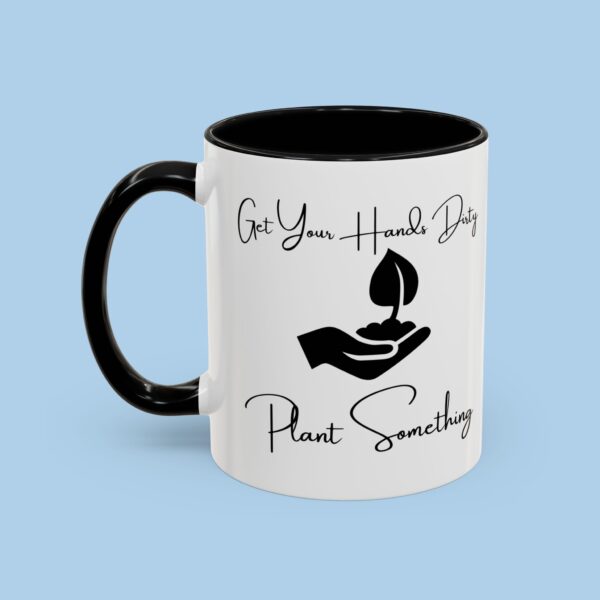 Get Your Hands Dirty Plant Something Accent Coffee Mug