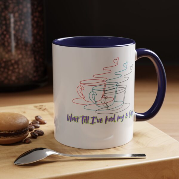 Wait Till I've Had my 3 Cups Accent Coffee Mug