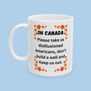 Oh Canada Don't Build a Border Wall Ceramic Mug