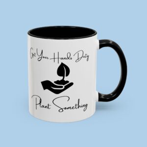 Get Your Hands Dirty Plant Something Accent Coffee Mug