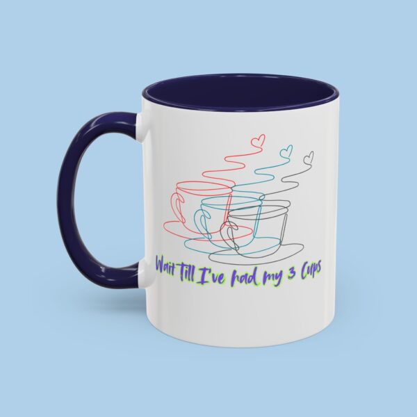 Wait Till I've Had my 3 Cups Accent Coffee Mug