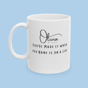 Personalized You've Made It When Your Name is on a Cup Ceramic Mug