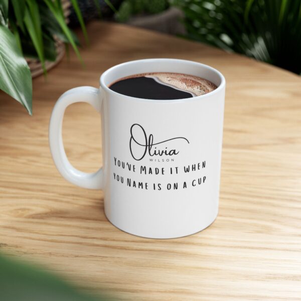 Personalized You've Made It When Your Name is on a Cup Ceramic Mug