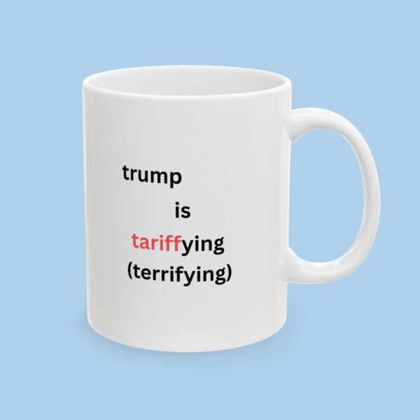 Trump is Tariffing Ceramic Mug, gifts for her, gifts for him, Political, Funny