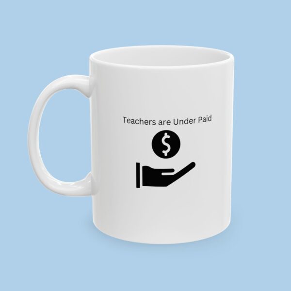 Teachers are Under Paid Ceramic Mug