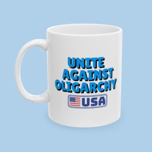 Unite Against Oligarchy USA Ceramic Mug. gifts for her, gifts for him, Political gifts