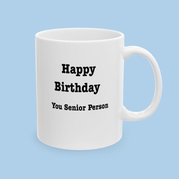 Happy Birthday You Senior Person Ceramic Mug , gifts for her, gifts for him