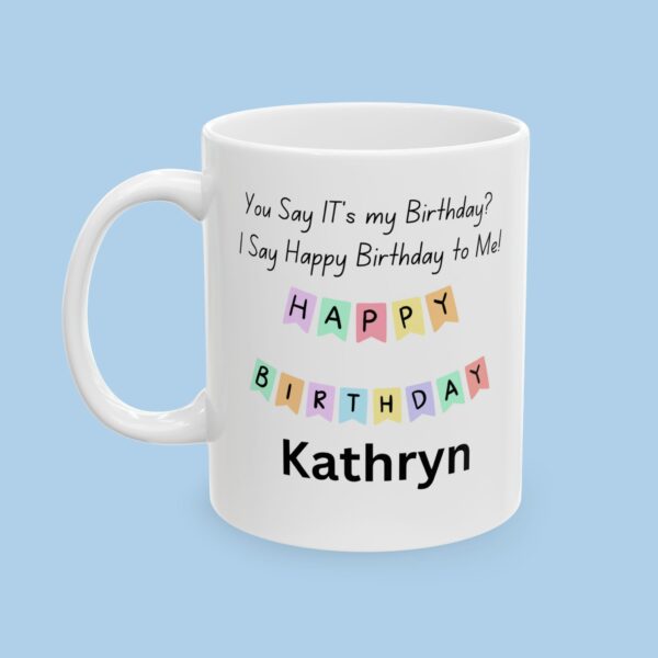Personalized You Say Its My Birthday? Ceramic Mug