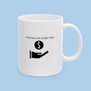 Teachers are Under Paid Ceramic Mug
