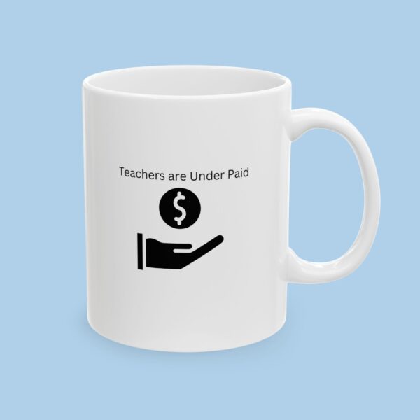 Teachers are Under Paid Ceramic Mug