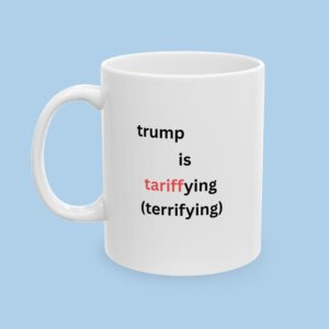 Trump is Tariffing Ceramic Mug, gifts for her, gifts for him, Political, Funny