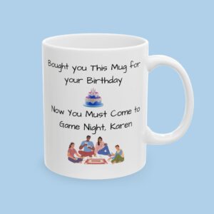 Personalized Bought You This mug for your Birthday Now you Must Come to Game Night Ceramic Mug