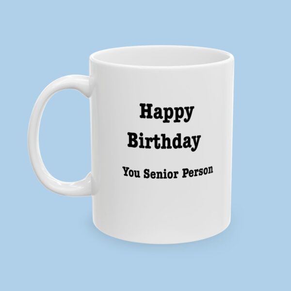 Happy Birthday You Senior Person Ceramic Mug , gifts for her, gifts for him