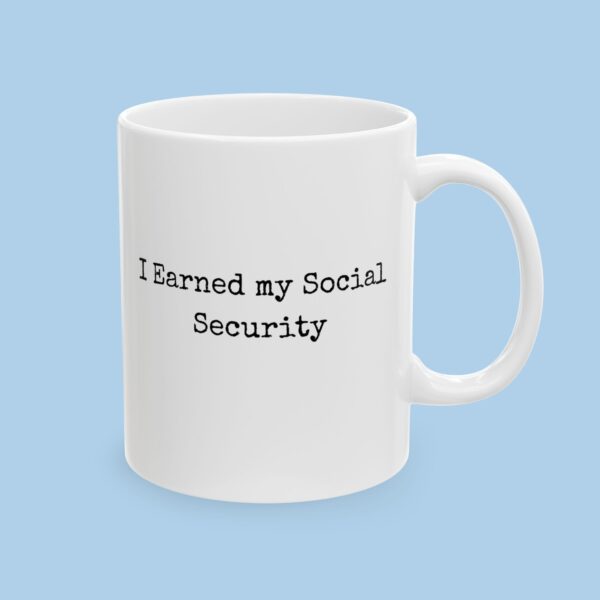 I Earned My Social Security Ceramic Mug, gifts for her, gifts for him