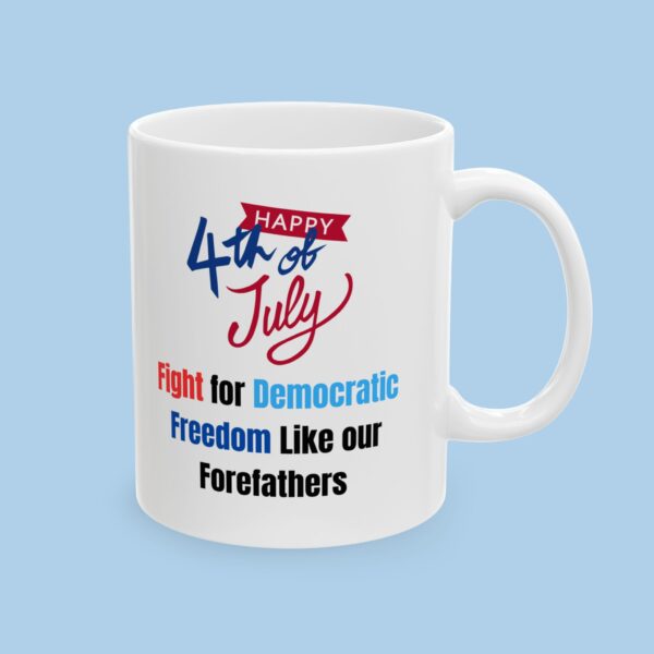 Happy 4th of July Fight for our Democratic Freedom Ceramic Mug, gifts for her, gifts for him, independence Day